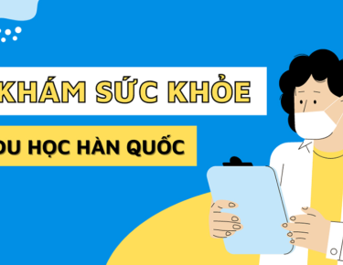 Hướng dẫn khám lao xin visa cho du học sinh đi Hàn Quốc